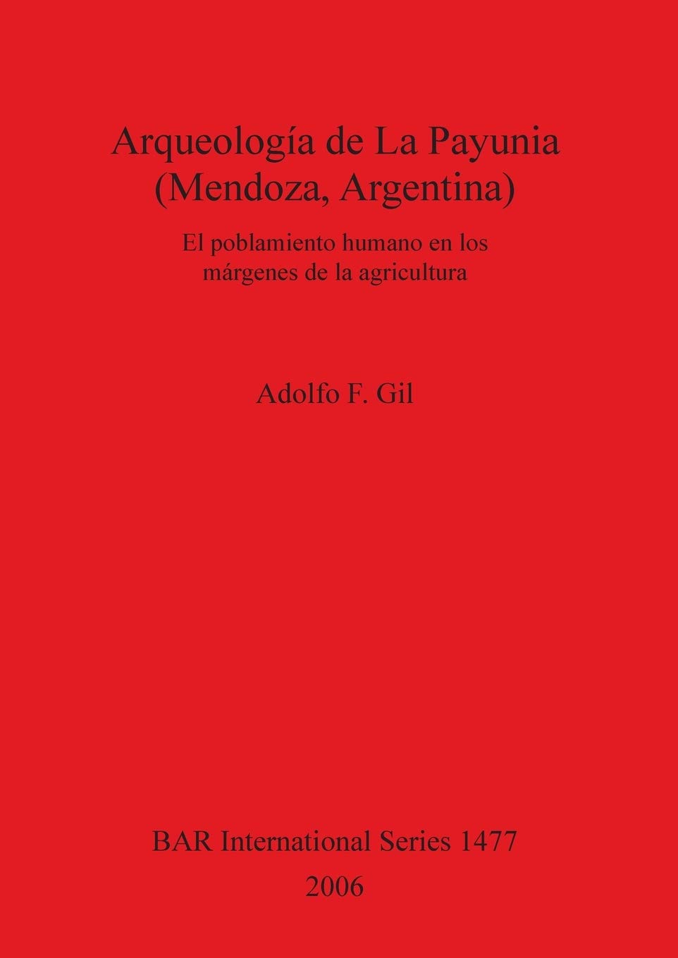 Arqueologia De La Payunia (Mendoza, Argentina): El Poblemiento Humano En Los Margenes De La Agricultura (Bar International) (Spa,Used