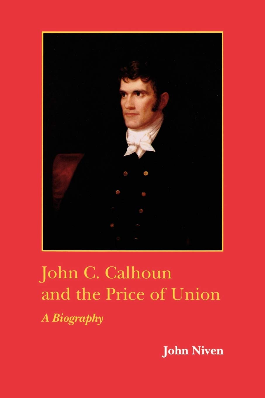 John C. Calhoun And The Price Of Union: A Biography (Southern Biography Series),New
