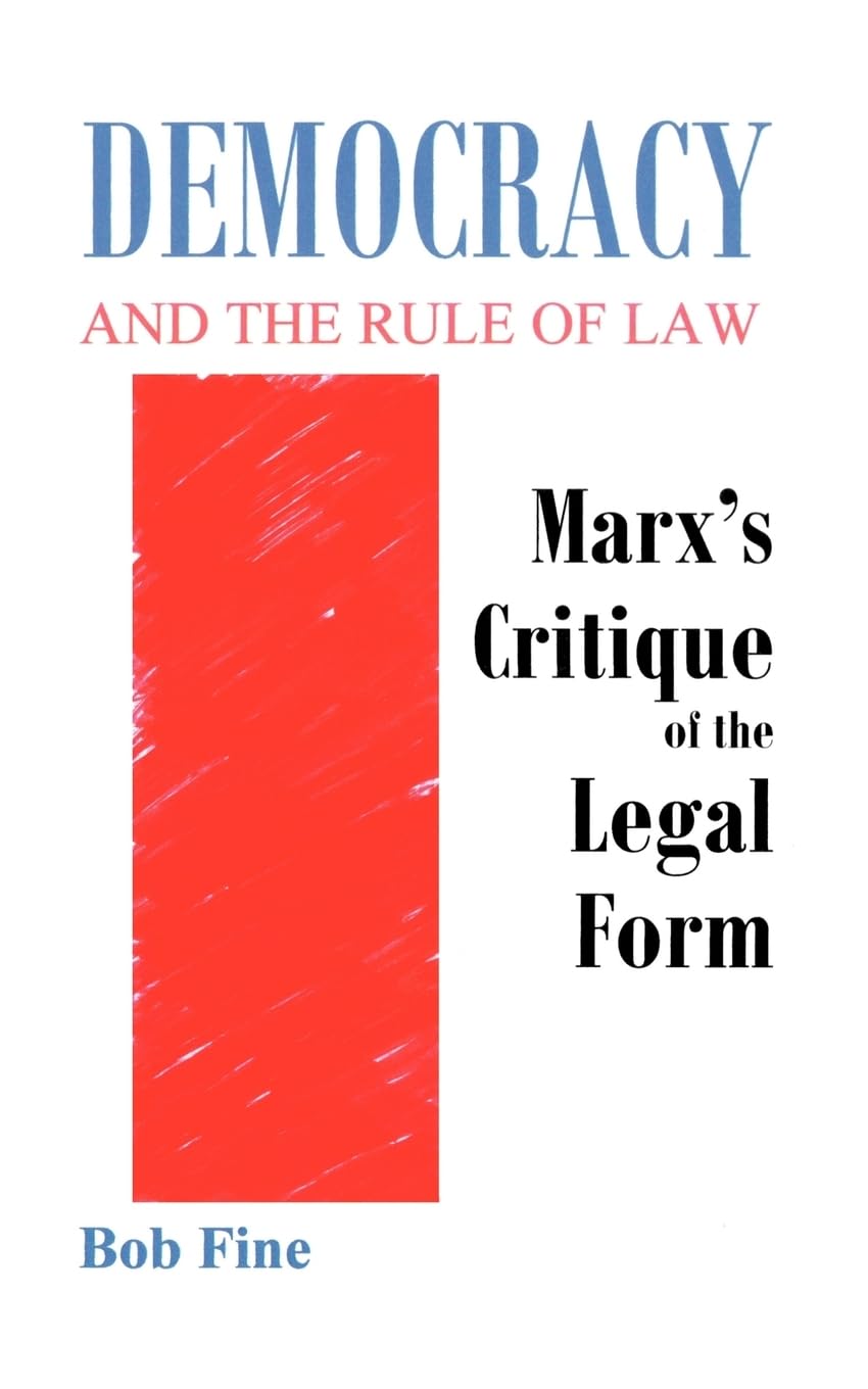 Democracy And The Rule Of Law: Marx'S Critique Of The Legal Form