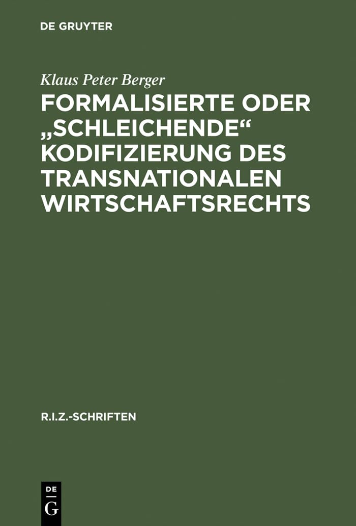 Formalisierte Oder 'Schleichende' Kodifizierung Des Transnationalen Wirtschaftsrechts: Zu Den Methodischen Und Praktischen Grund,Used