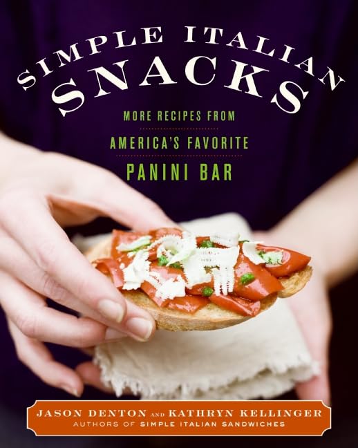Simple Italian Snacks: More Recipes from America's Favorite Panini Bar (Simple Italian, 2),New