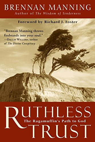 Ruthless Trust: The Ragamuffins Path To God,New