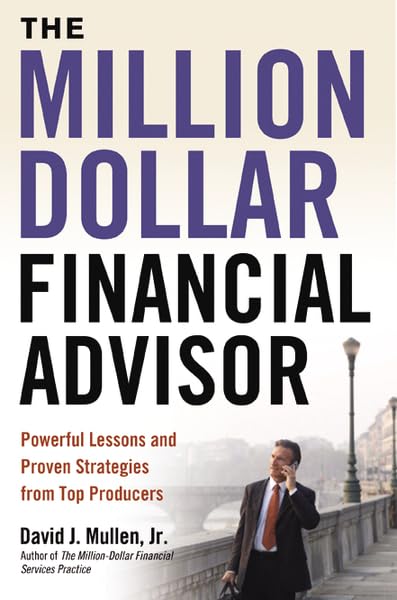 The Milliondollar Financial Advisor: Powerful Lessons And Proven Strategies From Top Producers-used