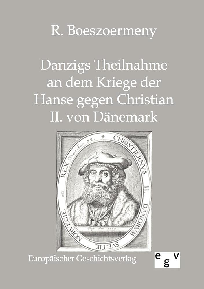 Danzigs Theinahme an dem Kriege der Hanse gegen Christian II. von Dnemark (German Edition),Used