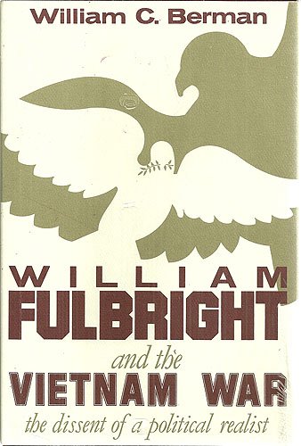 William Fulbright And The Vietnam War: The Dissent Of A Political Realist,Used