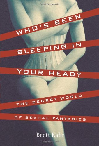 Who'S Been Sleeping In Your Head: The Secret World Of Sexual Fantasies