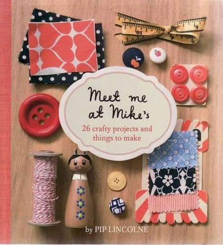 Meet Me At Mike'S: 26 Crafty Projects And Things To Make