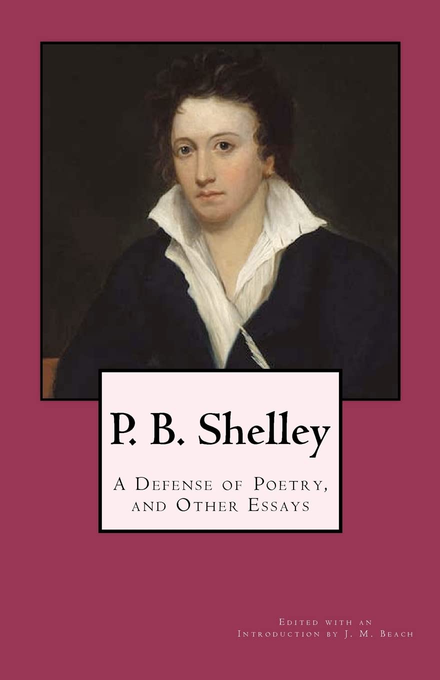P. B. Shelley: A Defense of Poetry, and Other Essays,New
