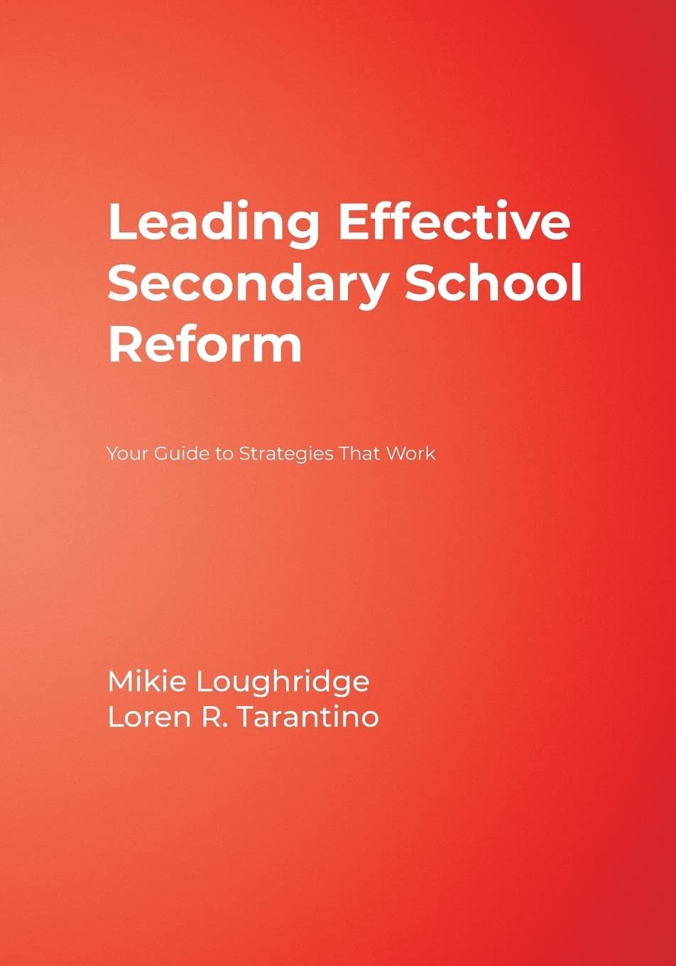 Leading Effective Secondary School Reform: Your Guide to Strategies That Work,New