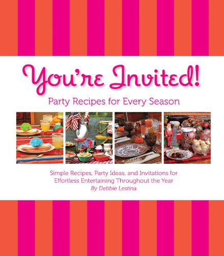 You're Invited!: Party Recipes for Every Season: Simple Recipes, Party Ideas, and Invitations for Effortless Entertaining Throug,Used