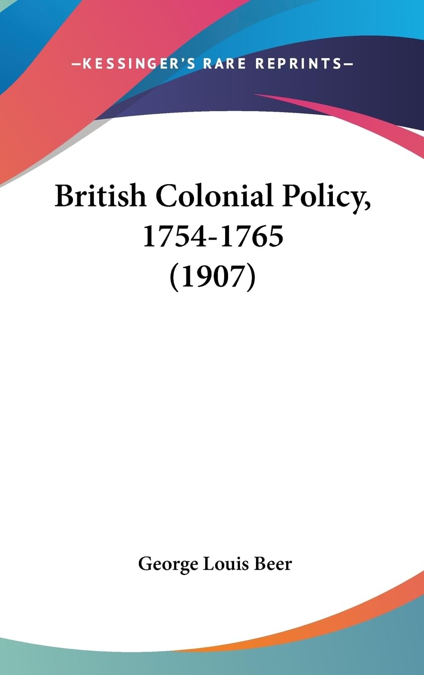 British Colonial Policy, 17541765 (1907),New