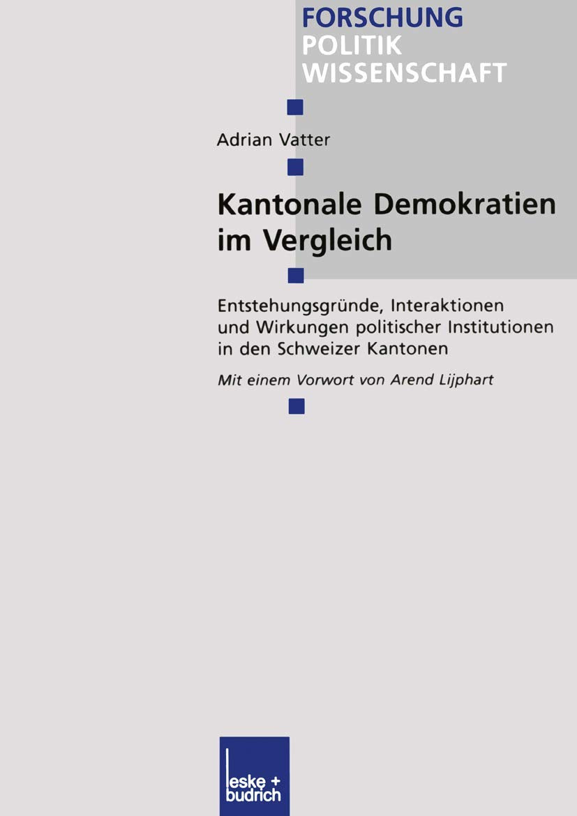 Kantonale Demokratien im Vergleich: Entstehungsgrnde, Interaktionen und Wirkungen politischer Institutionen in den Schweizer Kan,Used