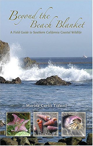 Beyond The Beach Blanket: A Field Guide To Southern California Coastal Wildlife,New