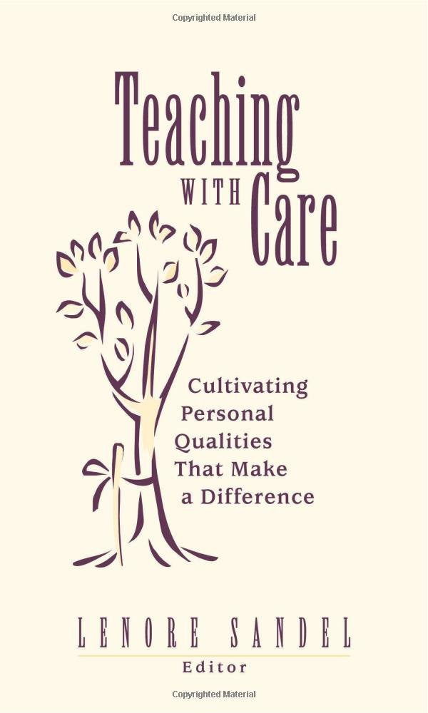 Teaching With Care: Cultivating Personal Qualities That Make A Difference,New