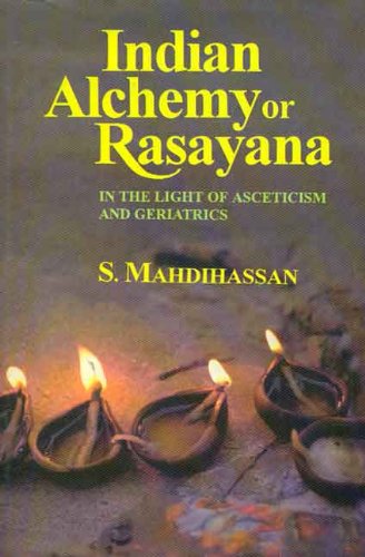 Indian Alchemy or Rasayana: In the Light of Asceticism and Geriatrics,New