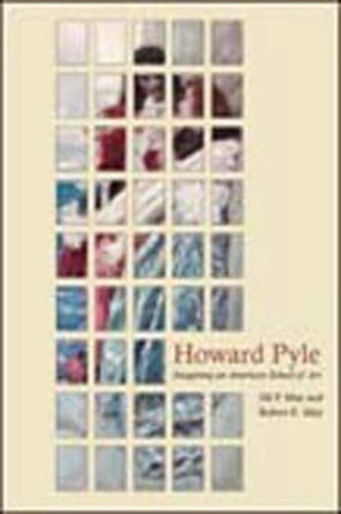 Howard Pyle: Imagining an American School of Art,Used
