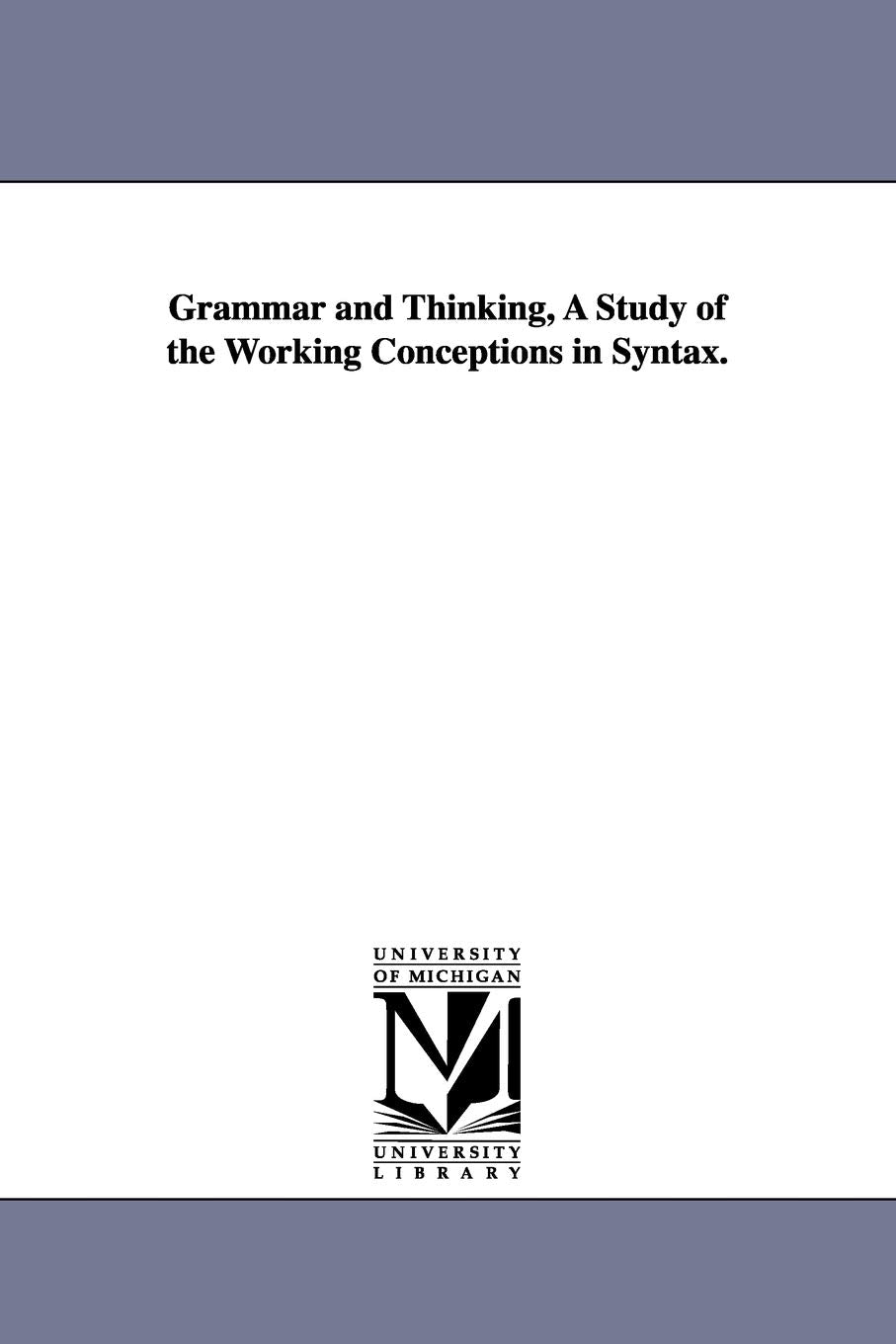 Grammar And Thinking, A Study Of The Working Conceptions In Syntax.,Used