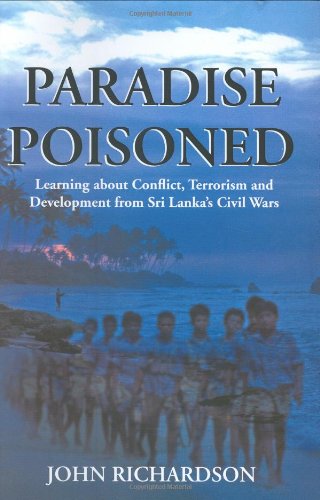 Paradise Poisoned: Learning About Conflict, Terrorism and Development from Sri Lankas Civil Wars,Used