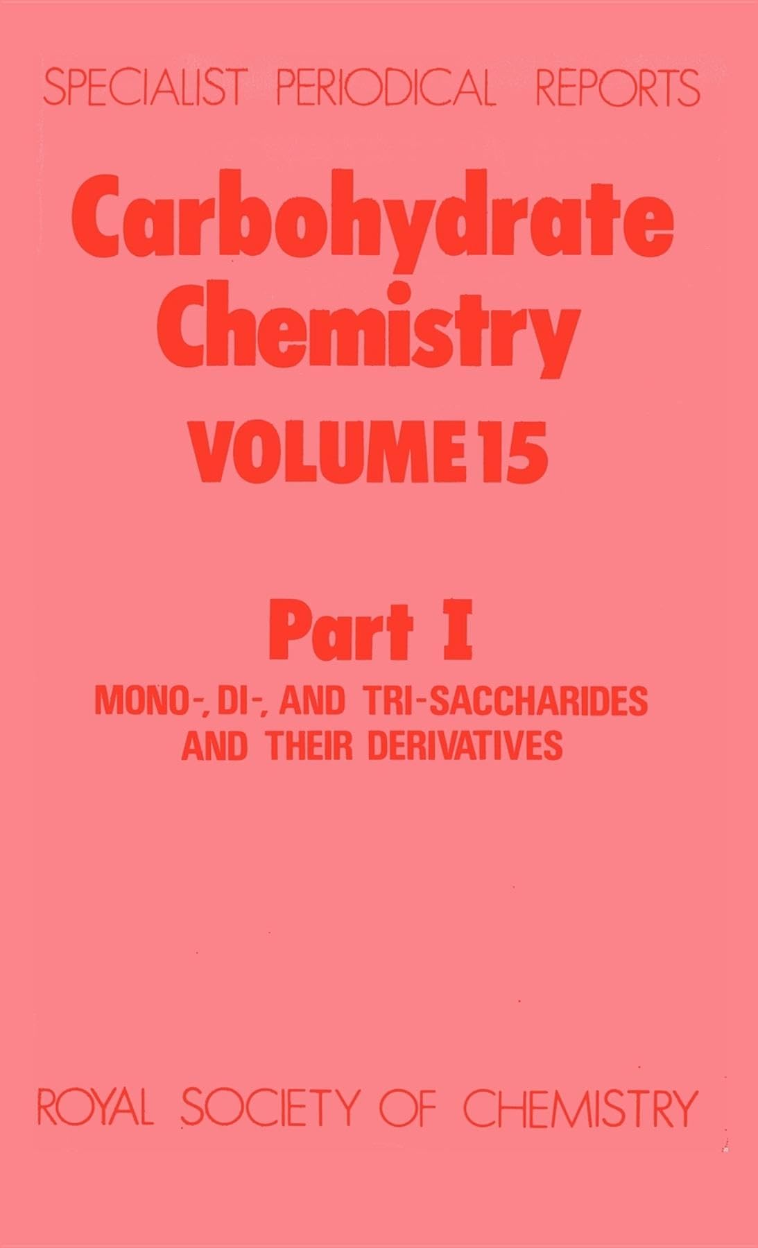 Carbohydrate Chemistry: (Specialist Periodical Reports, Vol. 15, Part 1) (Specialist Periodical Reports, Volume 15I),Used