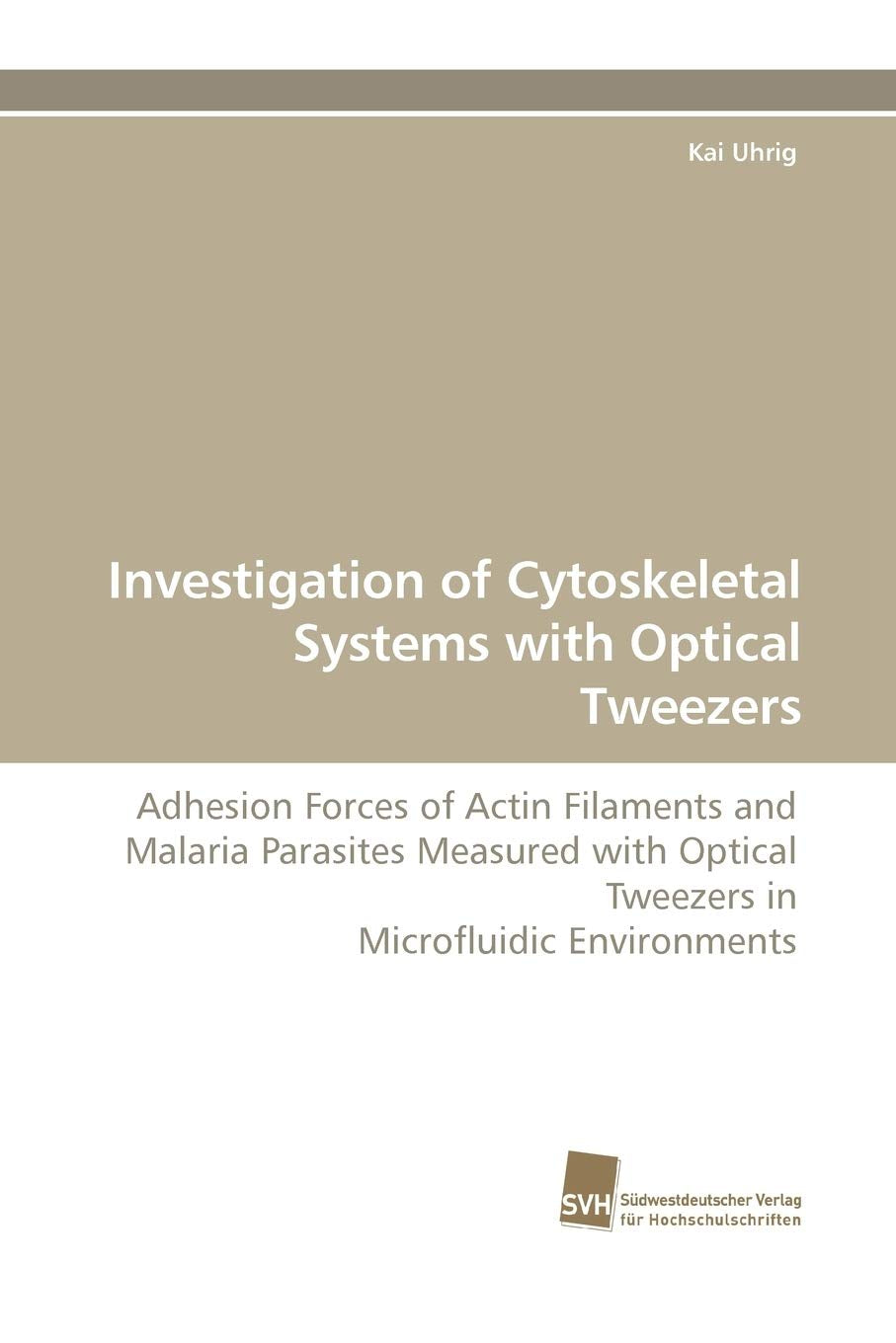 Investigation of Cytoskeletal Systems with Optical Tweezers: Adhesion Forces of Actin Filaments and Malaria Parasites Measured w,Used