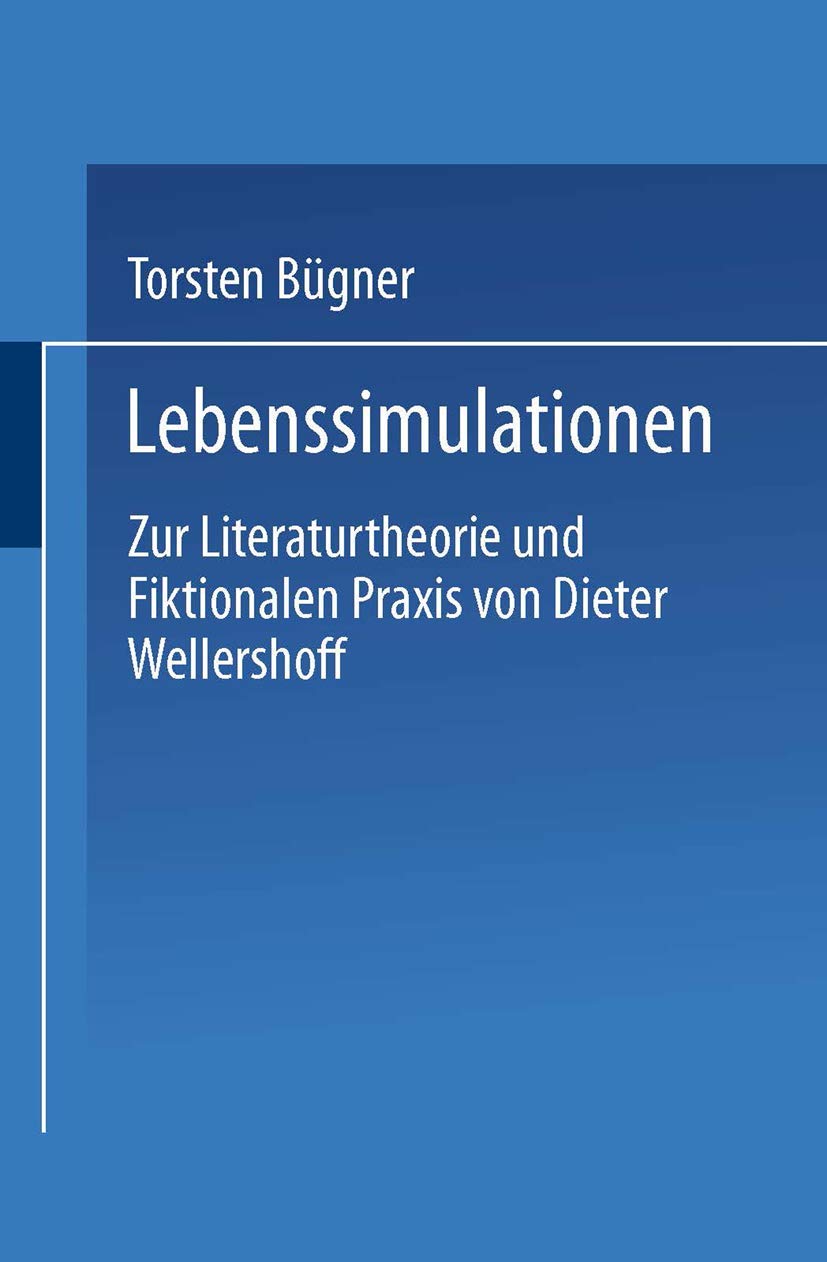 Lebenssimulationen: Zur Literaturtheorie und Fiktionalen Praxis von Dieter Wellershoff (German Edition),Used