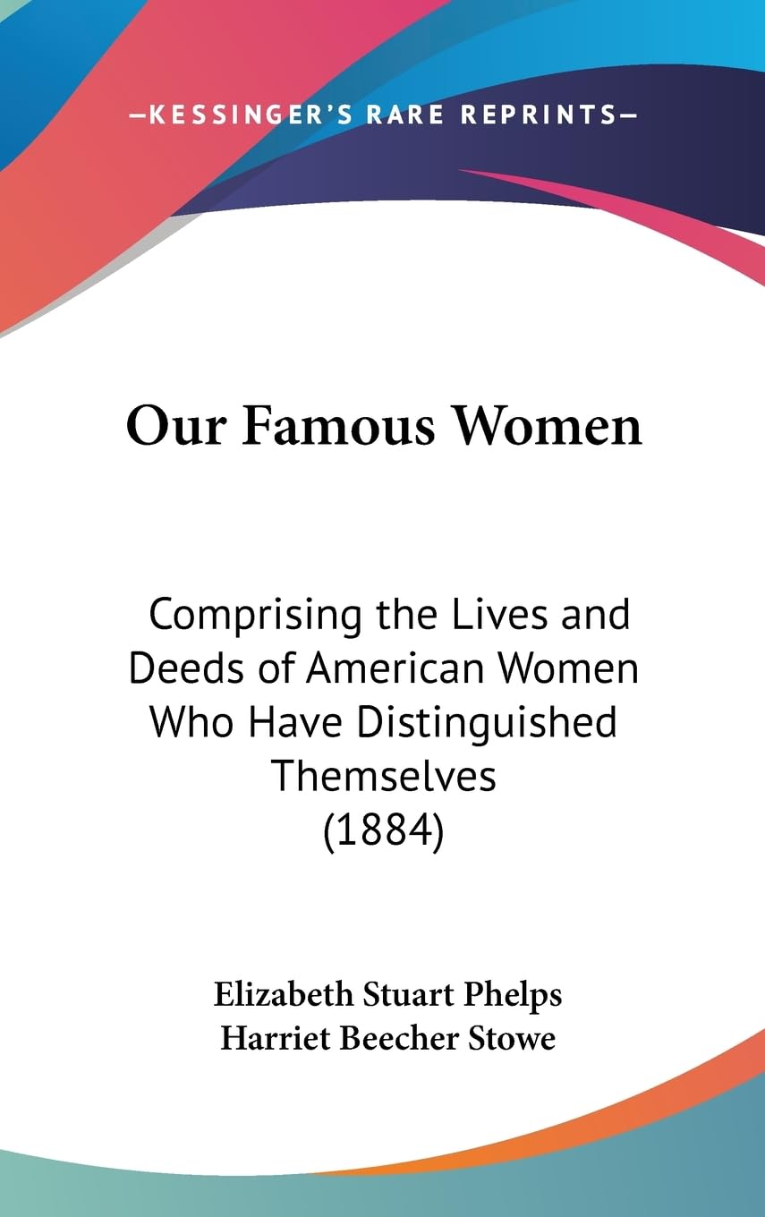 Our Famous Women: Comprising the Lives and Deeds of American Women Who Have Distinguished Themselves (1884),New