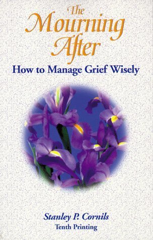 The Mourning After: How to Manage Grief Wisely,Used