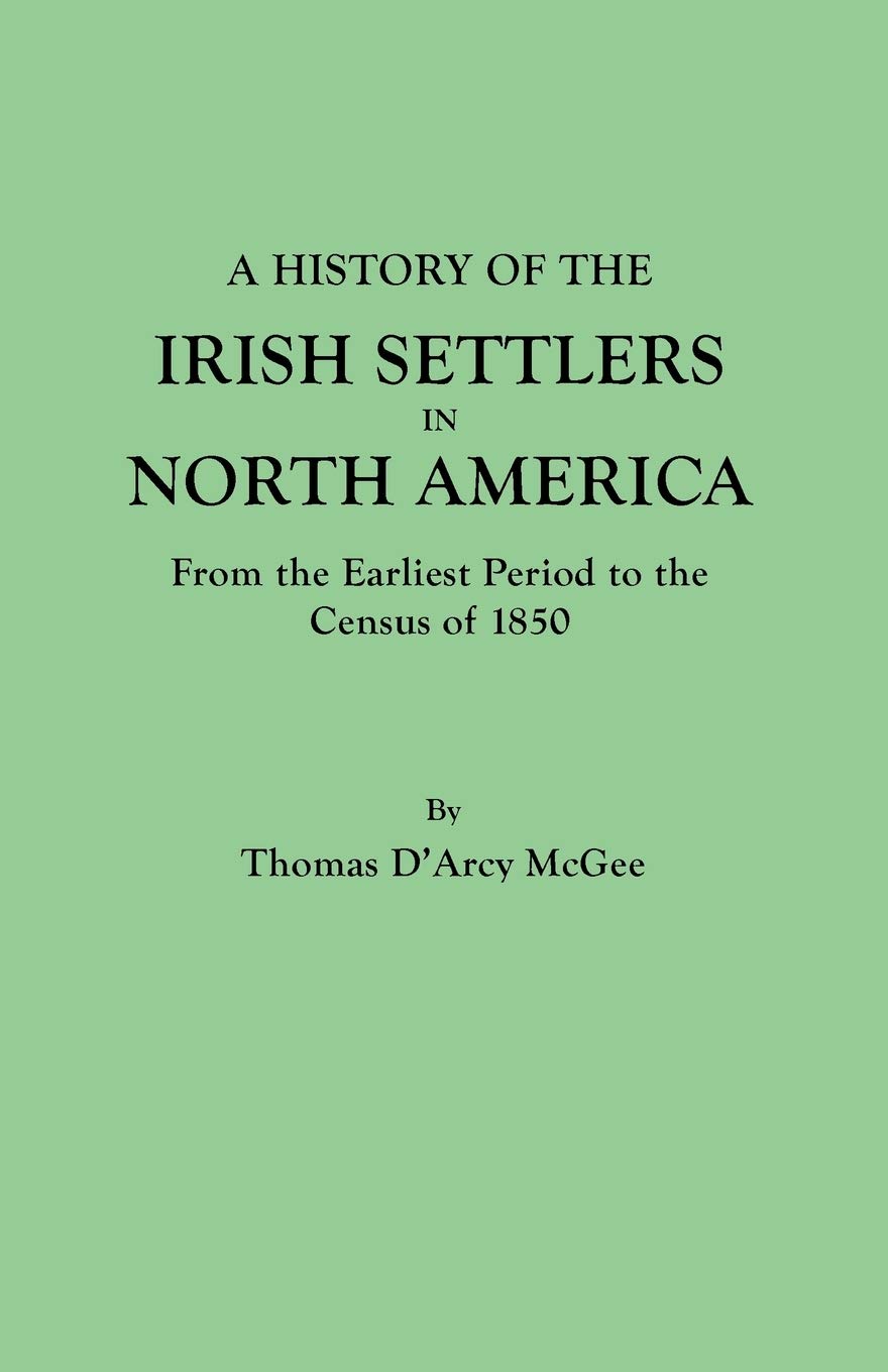 A History of the Irish Settlers in North America: From the Earliest Period to the Census of 1850,Used