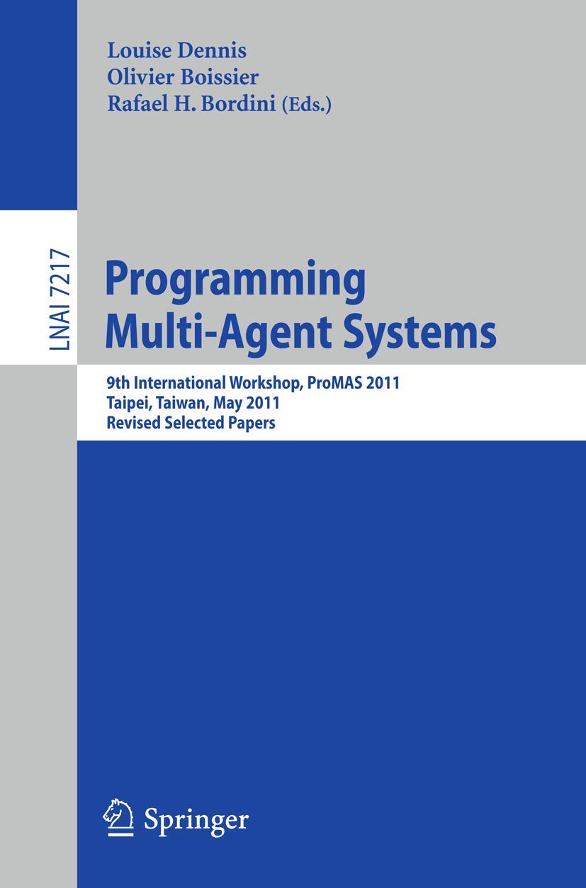 Programming MultiAgents Systems: 9th International Workshop, ProMAS 2011, Taipei, Taiwan, May 3, 2011. Revised Selected Papers ,Used