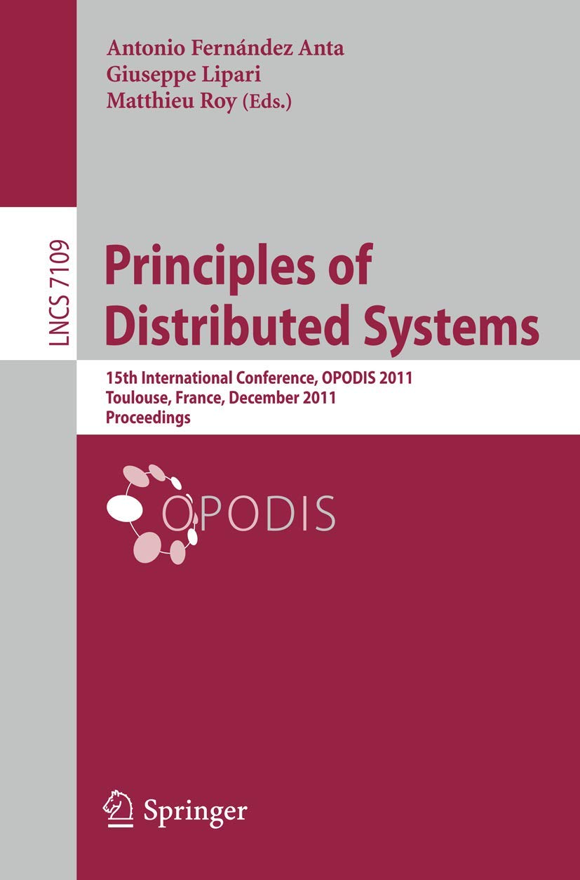 Principles of Distributed Systems: 15th International Conference, OPODIS 2011, Toulouse, France, December 1316, 2011, Proceedin,Used