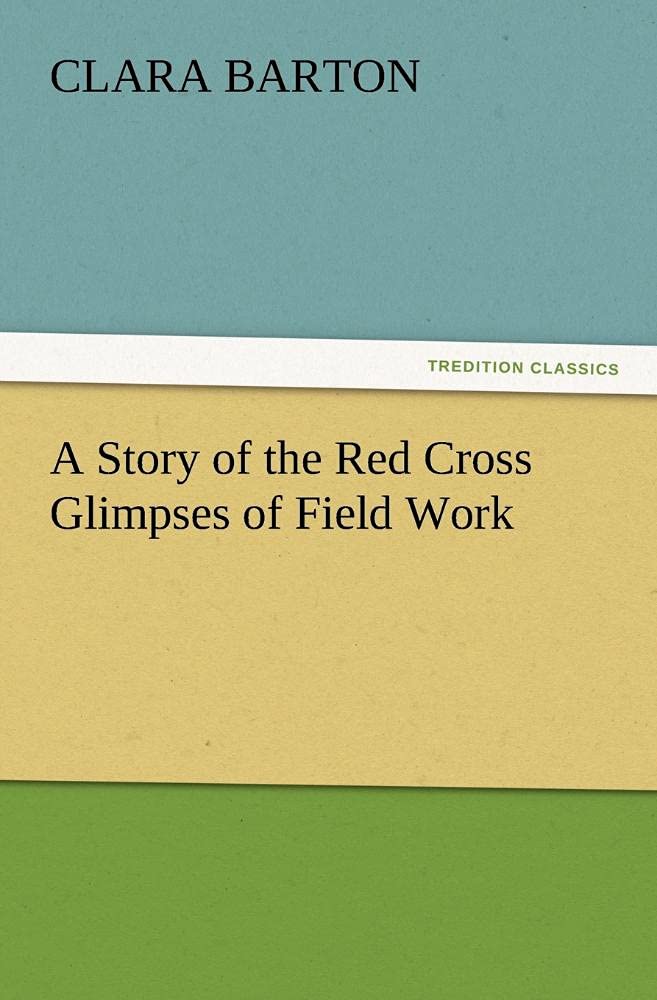 A Story of the Red Cross Glimpses of Field Work,Used