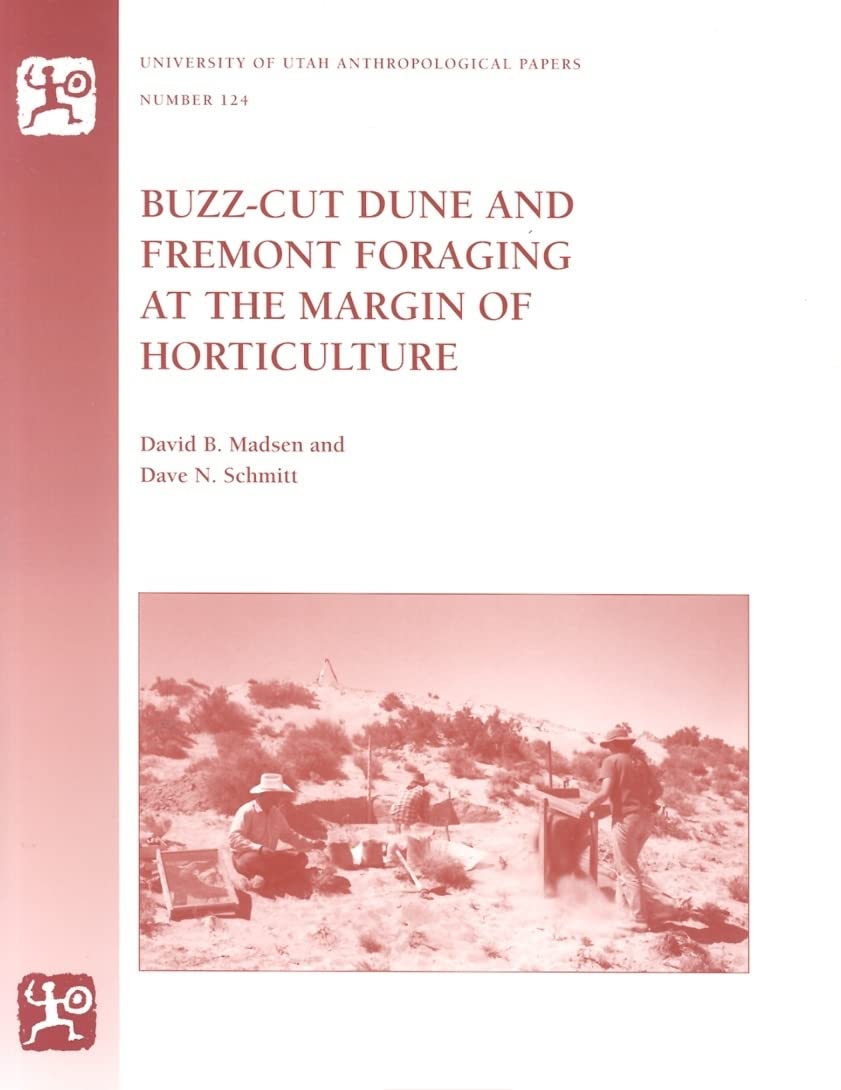 BuzzCut Dune And Fremont Foraging at the Margin of Horticulture (Volume 124) (University of Utah Anthropological Paper),Used