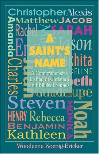 A Saint's Name: A Comprehensive Listing of Christian & Biblical Names,Used