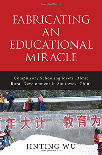 Fabricating an Educational Miracle: Compulsory Schooling Meets Ethnic Rural Development in Southwest China,Used