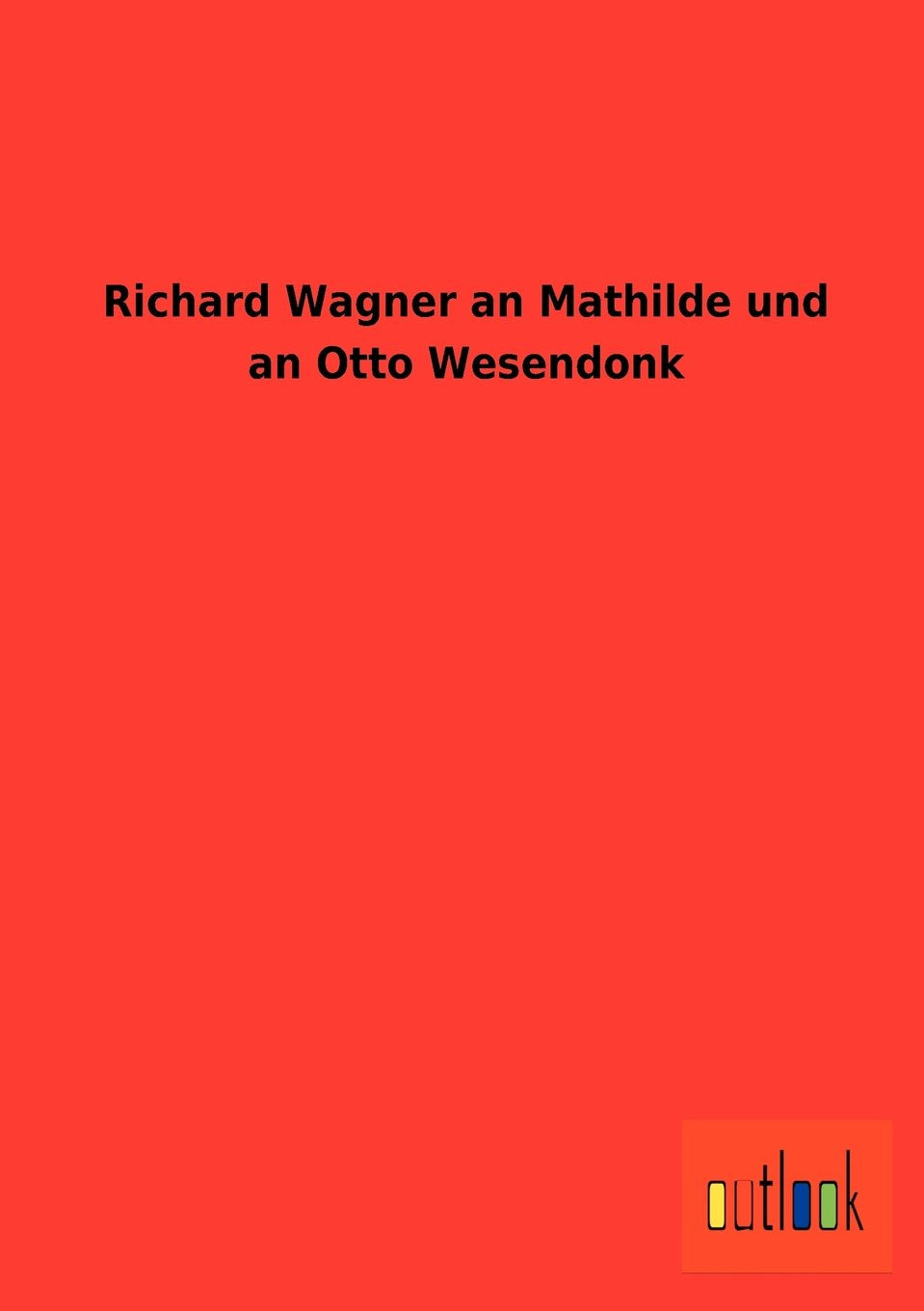 Richard Wagner an Mathilde und an Otto Wesendonk (German Edition),Used