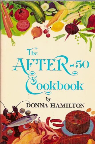 The after50 cookbook: A treasury of creative recipes for 1 or 2, retired people, or those on special diets,Used