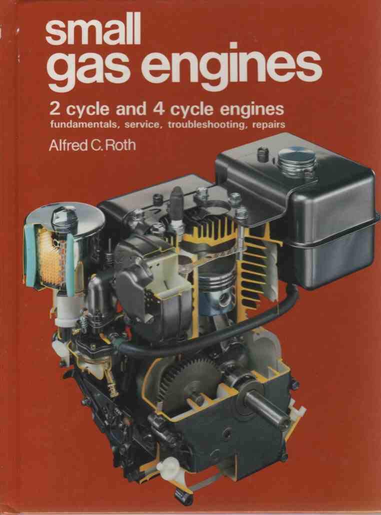 Small Gas Engines: 2 Cycle and 4 Cycle Engines, Fundamentals, Service, Troubleshooting, Repairs,Used