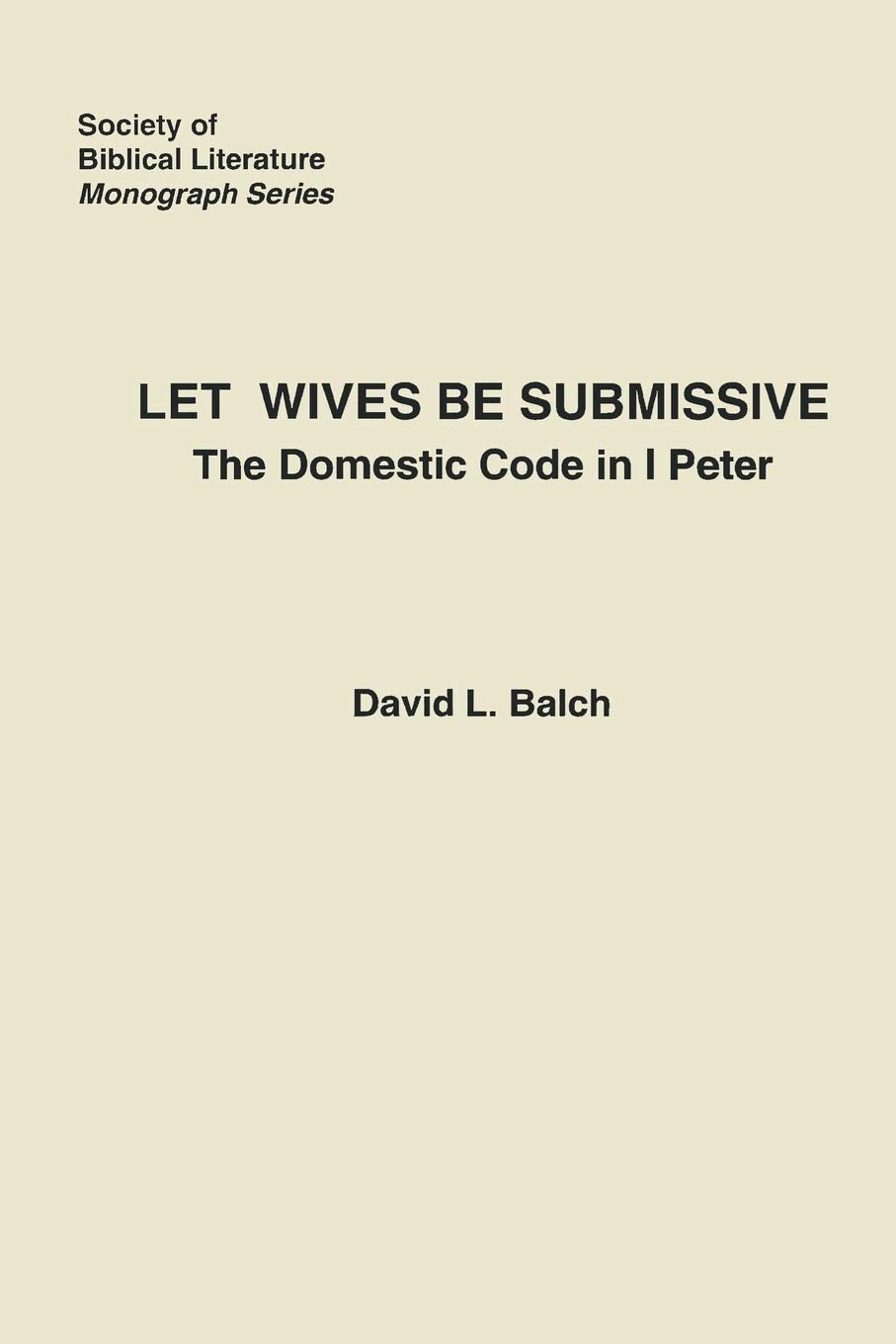 Let Wives Be Submissive: The Domestic Code in I Peter (Society of Biblical Literature, Monograph Series, No. 26),Used
