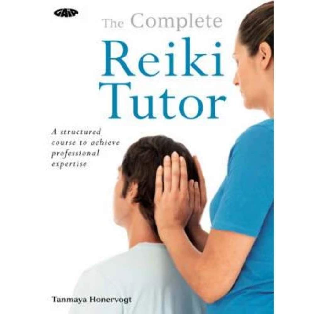 Complete Reiki Tutor: A Structured Course To Achieve Professional Expertise