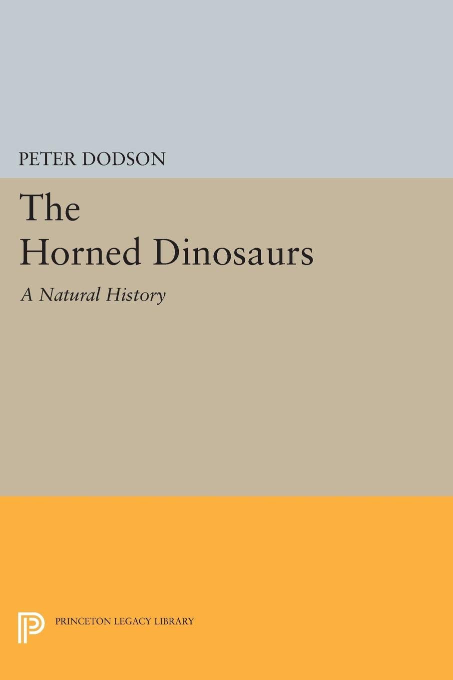 The Horned Dinosaurs (Princeton Legacy Library, 5208),Used