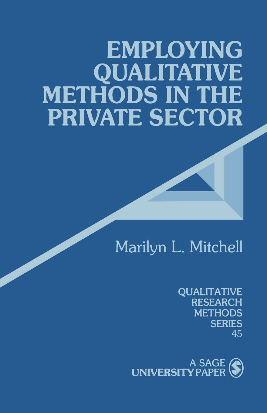 Employing Qualitative Methods In The Private Sector (Qualitative Research Methods),New
