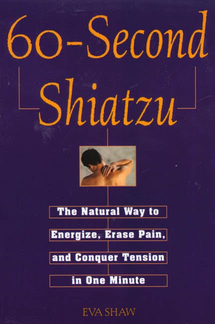 60Second Shiatzu: The Natural Way To Energize, Erase Pain, And Conquer Tension In One Munute,Used