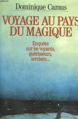 Voyage au pays du magique  enquete sur les voyants, guerisseurs, sorciers...,Used