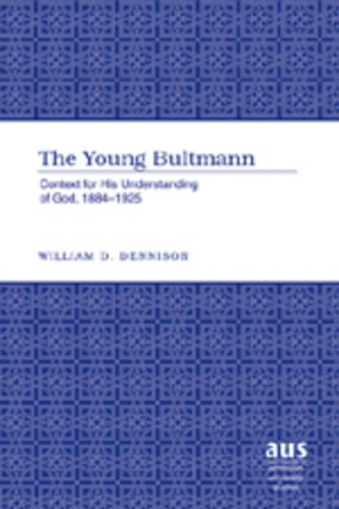 The Young Bultmann: Context For His Understanding Of God, 18841925 (American University Studies),Used