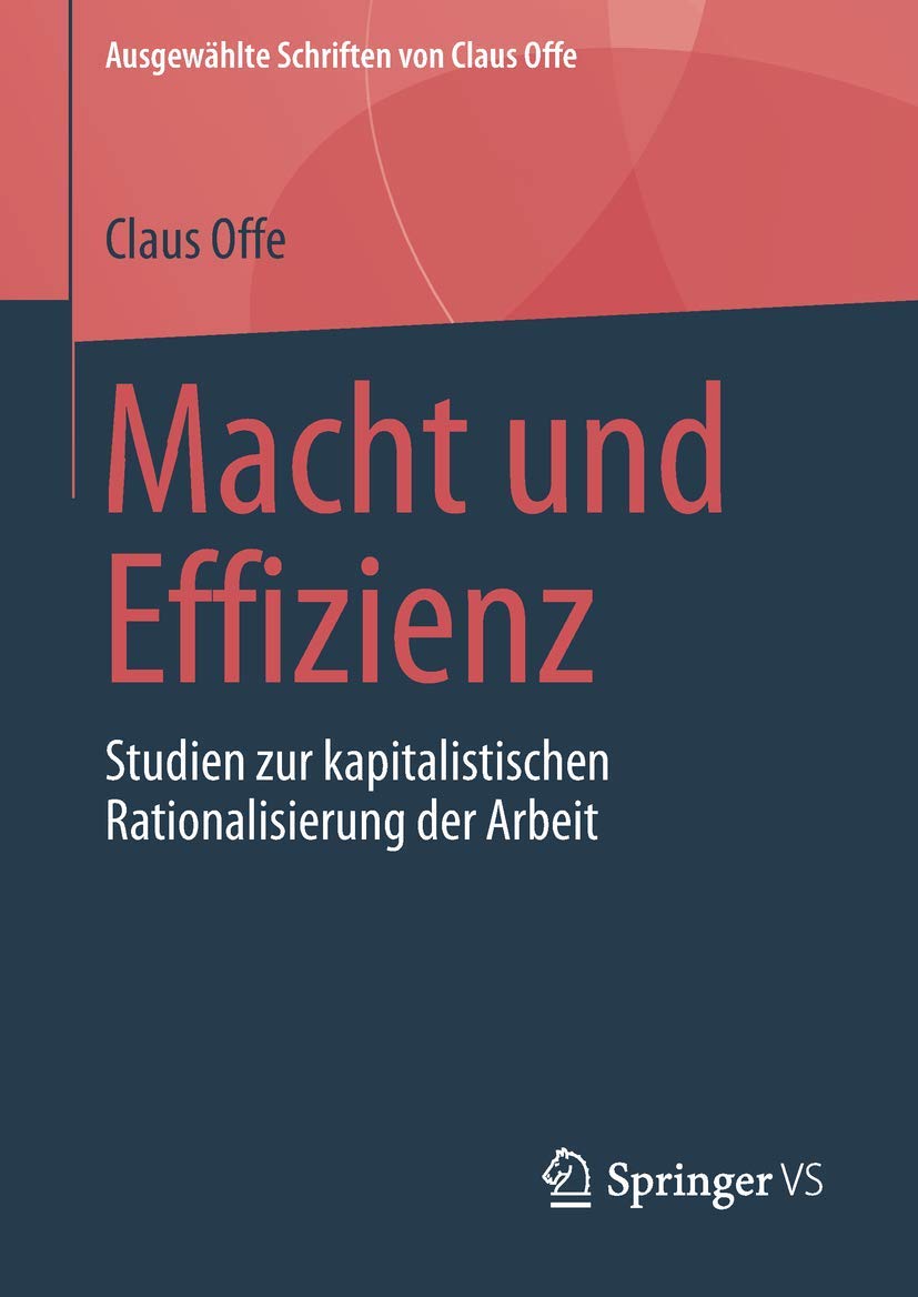 Macht und Effizienz: Studien zur kapitalistischen Rationalisierung der Arbeit (Ausgewhlte Schriften von Claus Offe, 1) (German E,Used
