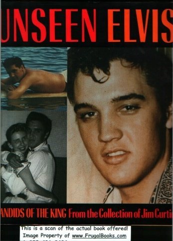 Unseen Elvis: Candids of the King from the Collection of Jim Curtin,New