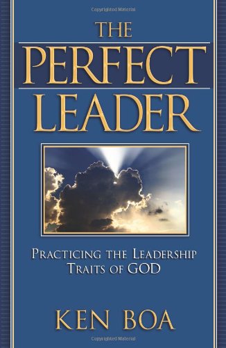 The Perfect Leader: Practicing the Leadership Traits of God,New