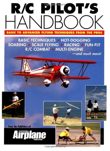 R/C Pilot'S Handbook: Basic To Advanced Flying Techniques From The Pros,New