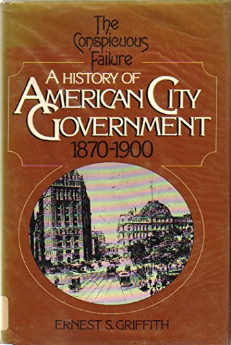 A History of American City Government: The Conspicuous Failure, 18701900,Used