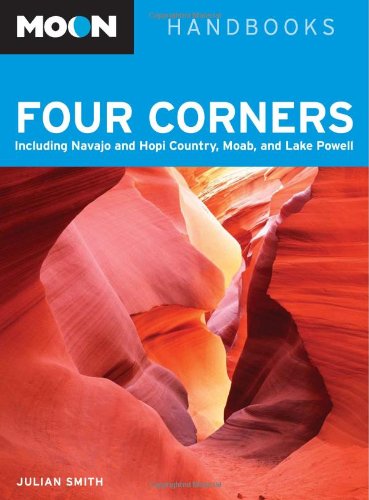 Moon Four Corners: Including Navajo and Hopi Country, Moab, and Lake Powell (Moon Handbooks),New